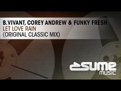 B. Vivant, Corey Andrew & Funky Fresh - Let Love Rain (Original Classic Mix)