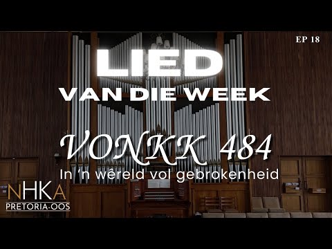 LIED vir die week - VONKK 484 "In ’n wêreld vol gebrokenheid"