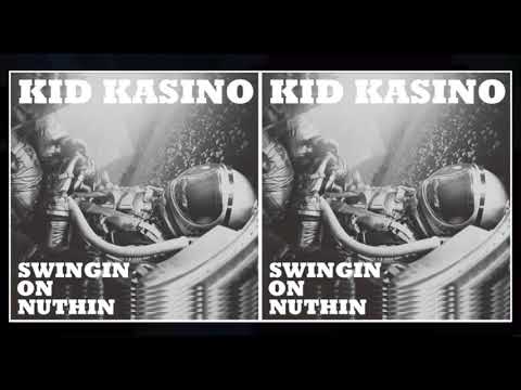 KID KASINO - SWINGIN ON NUTHIN - (AUDIO)