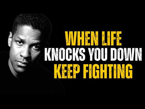 WHEN LIFE KNOCKS YOU DOWN: KEEP FIGHTING | DENZEL WASHINGTON MOTIVATIONAL SPEECHES FOR SUCCESS