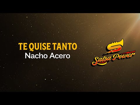 Te Quise Tanto, Nacho Acero, Video Letra - Salsa Power