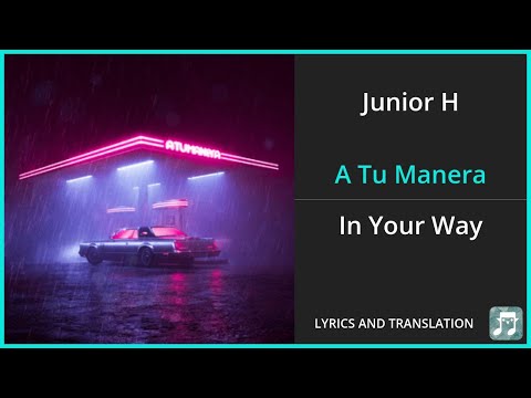 Junior H - A Tu Manera Lyrics English Translation - ft Peso Pluma - Spanish and English Dual Lyrics