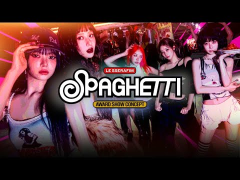 LE SSERAFIM - 'SPAGHETTI' | Award Show Perf. Concept