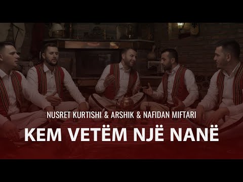 Nusret Kurtishi ft Arshik & Nafidan Miftari - Kem vetëm një nanë