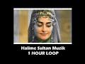 Halime Sultan Muzik 1 HOUR LOOP Halime