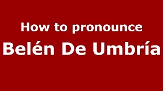 How to pronounce Belén De Umbría