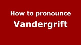 How to pronounce Vandergrift