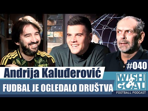 Andrija Kaluđerović  - Fudbal je ogledalo društva | Wish&Goal 040 Fudbalski podkast