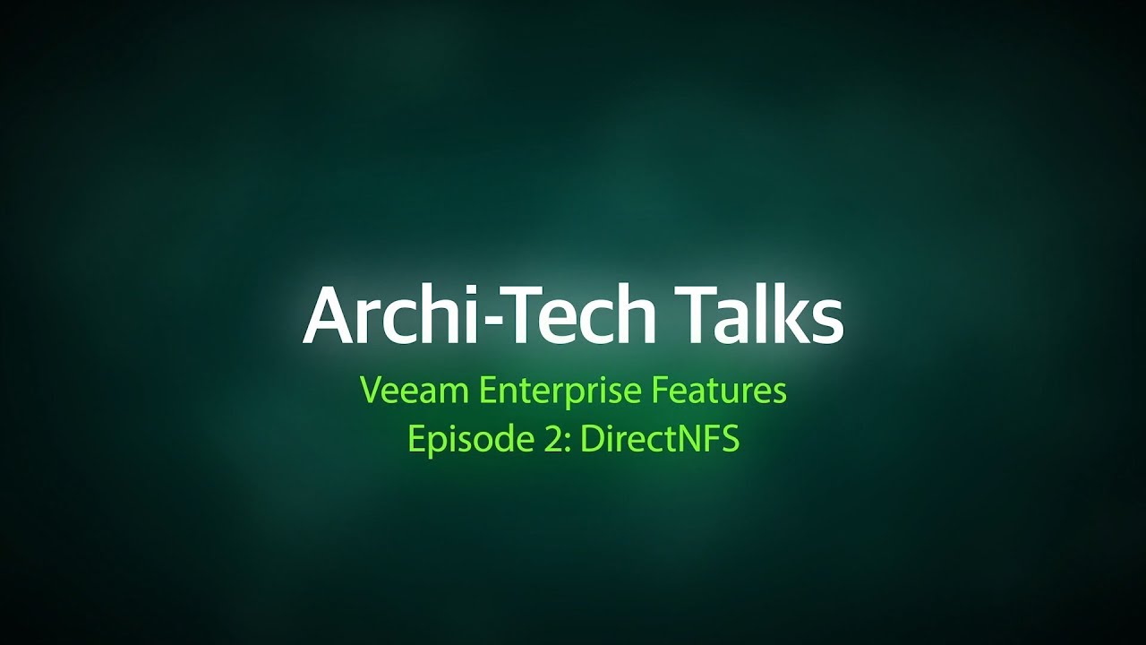 Archi-Tech Talks Episode 2: Veeam Enterprise features — DirectNFS video