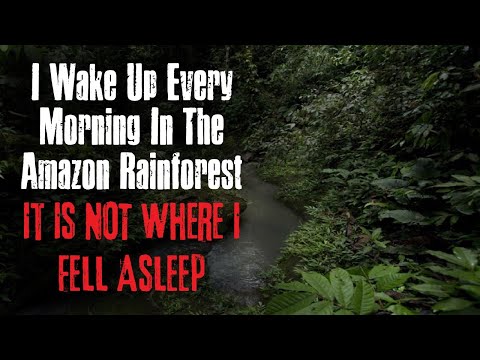 "I Wake Up Every Morning In The Amazon Rainforest" Creepypasta Scary Story