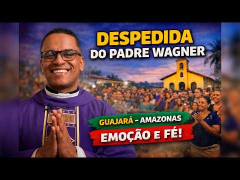 Padre Wagner encerra missão pastoral e se despede dos fiéis em Guajará, no Amazonas.