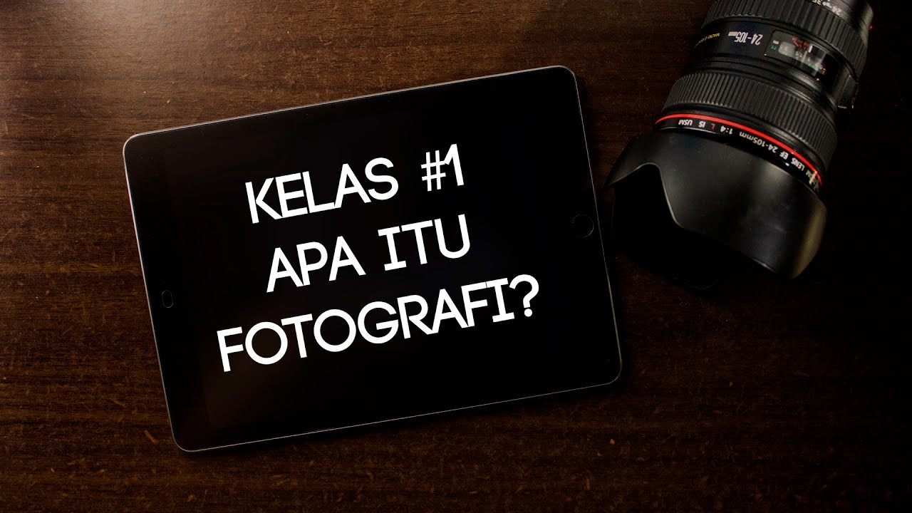 Apa Itu Fotografi | Kelas Fotografi Online #1