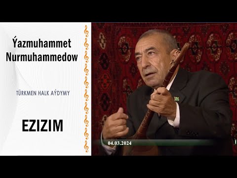 Ýazmuhammet Nurmuhammedow — Ezizim