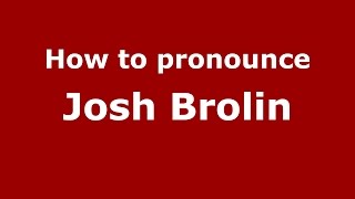 How to pronounce Josh Brolin