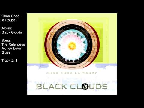 Choo Choo la Rouge - The Relentless Money Love Blues (album: Black Clouds)