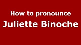How to pronounce Juliette Binoche (French/France) - PronounceNames.com
