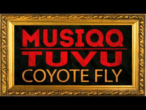 MUSIQQ - Tuvu (Coyote Fly)