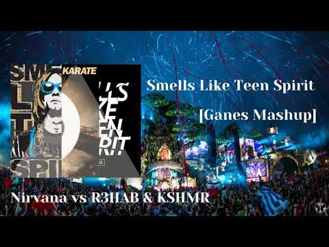 Nirvana vs. R3HAB & KSHMR -  Smells Like Teen Spirit (Ganes Mashup)