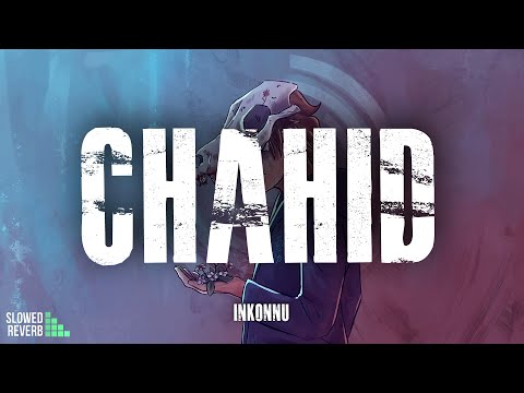 Inkonnu - CHAHID ( Slowed & Reverb )