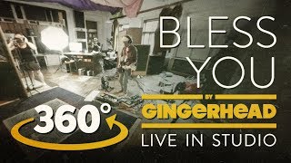 GINGERHEAD - Bless You [Live In Studio | 360° Video]