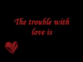 The Trouble With Love Is Lyrics