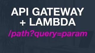 How to pass a url query string or a route parameter to AWS Lambda from API Gateway?