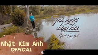 Thà Người Đừng Hứa - Nhật Kim Anh Offic