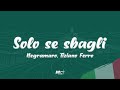Negramaro, Tiziano Ferro - Solo se sbagli (Testo / Lyrics)