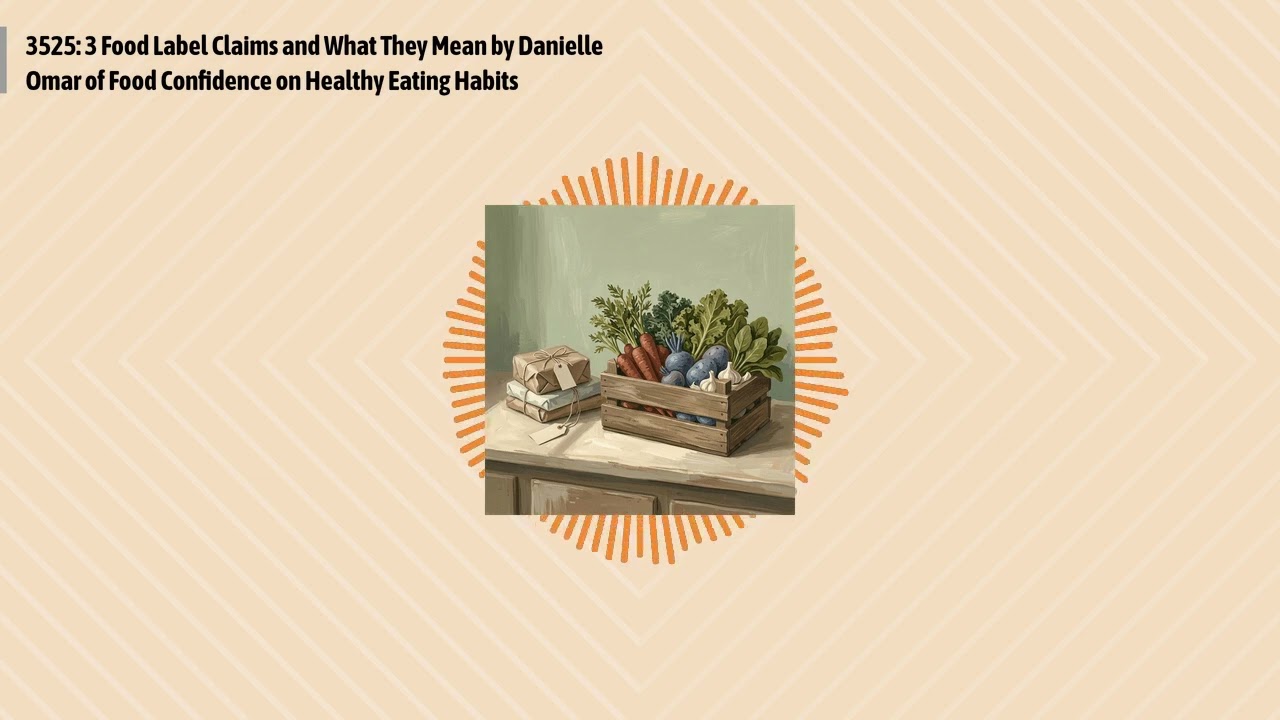 3525: 3 Food Label Claims and What They Mean by Danielle Omar of Food Confidence on Healthy...