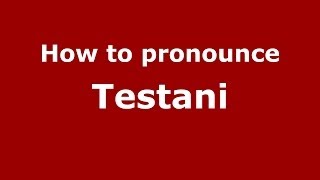 How to pronounce Testani