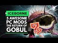 Monster Hunter World Iceborne | 5 Awesome PC Mods - The Return of Gobul & The Fearsome Gherkin!