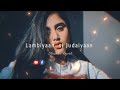 Lambiyaan Si Judaiyaan - Arijit Singh Song | Slowed and Reverb Lofi Mix