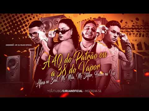 A 40 Do Patrão Ou A 38 do Vapor ( MC stifler o peste , Helton na Voz , MC Mila , aflexa No Beat)