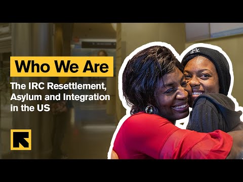 The IRC’s US Resettlement, Asylum & Integration: Who We Are