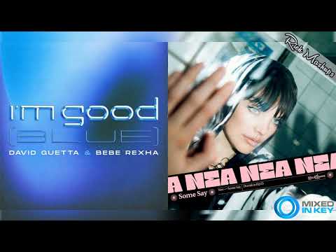 I'm Good vs Some Say - David Guetta & Bebe Rexha & Nea (Mashup)