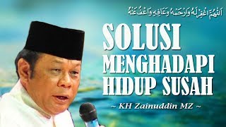 Solusi Menghadapi Hidup Susah - KH Zainuddin MZ Solusi Menghadapi Hidup Susah - KH Zainuddin MZ