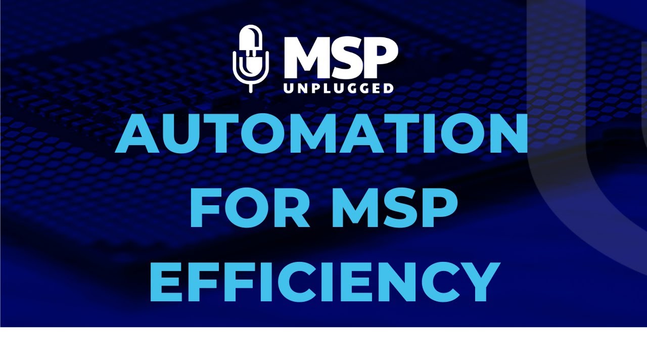 EP 258 Automation for MSP Efficiency: Tools and Tips