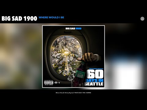 Big Sad 1900 - Where Would I Be (Official Audio)