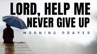 Morning Prayer for Strength: Lord, Help Me Keep Going