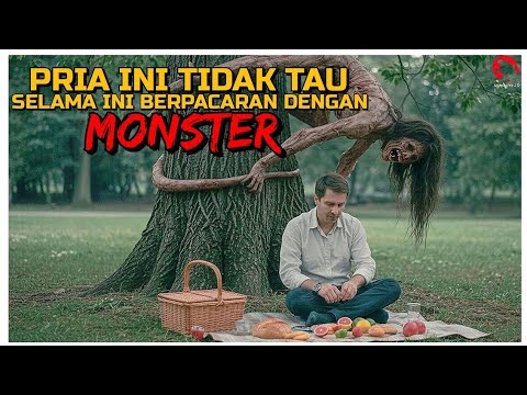 SELAMA INI DIA TERNYATA BERPACARAN DENGAN MAKHLUK MENGERIKAN | ALUR CERITA