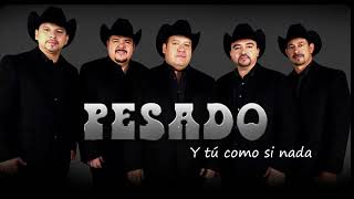 Y tú como si nada-Pesado