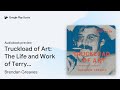 Truckload of Art: The Life and Work of Terry… by Brendan Greaves · Audiobook preview