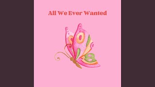 All We Ever Wanted