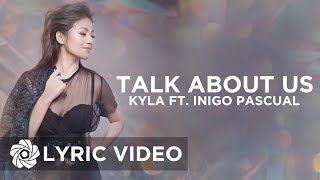Talk About Us - Kyla ft. Inigo Pascual (Lyrics)
