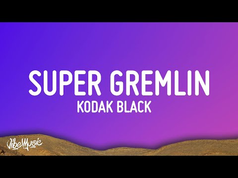 Kodak Black - Super Gremlin (Lyrics) "We could've been superstars remember we was jackin cars"