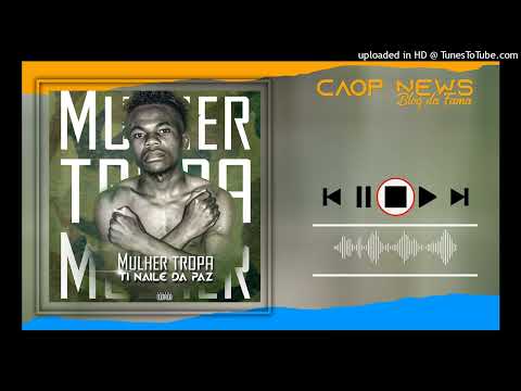 Mulher Tropa Ti Naile Da Paz ft Dj Toy Cuba