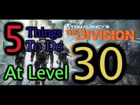 The Division: 5 Things To Do At Level 30