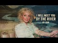 I Will Meet You By The River - Cam