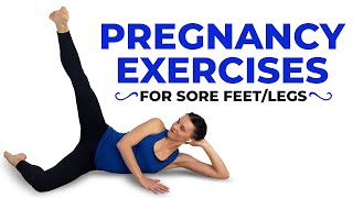 Pregnancy Exercises For Sore Feet, Swollen Feet During Pregnancy, Restless Legs & Varicose Veins