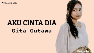Aku Cinta Dia by Gita Gutawa Lirik